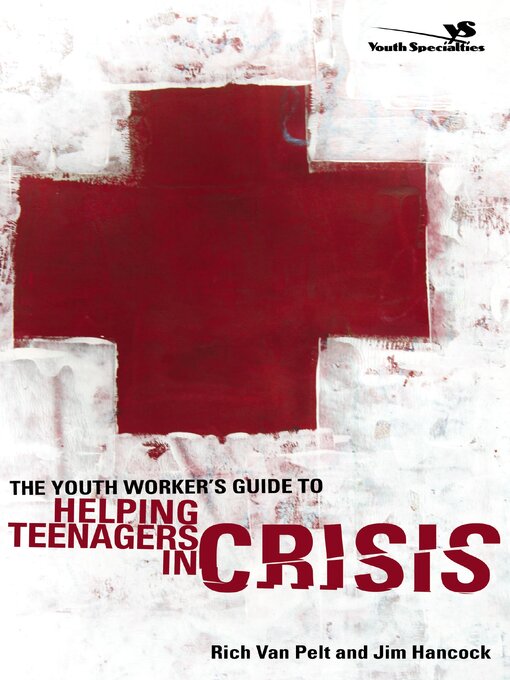 Title details for The Youth Worker's Guide to Helping Teenagers in Crisis by Rich Van Pelt - Available